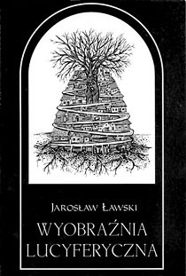 Wyobraźnia lucyferyczna. Szkice o poemacie Tadeusza Micińskiego Niedokonany. Kuszenie Chrystusa Pana na Pustyni