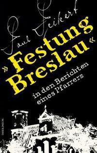 „Festung Breslau“ in den Berichten eines Pfarrers