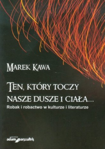 Ten, który toczy nasze dusze i ciała... Robak i robactwo w kulturze i literaturze