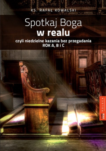 Spotkaj Boga w realu czyli niedzielne kazania bez przegadania: rok A, B i C