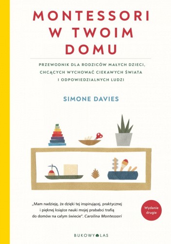 Montessori w twoim domu. Przewodnik dla rodziców małych dzieci, chcących wychować ciekawych świata i odpowiedzialnych ludzi
