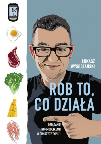 Rób to, co działa. Osiąganie normoglikemii w cukrzycy typu 1