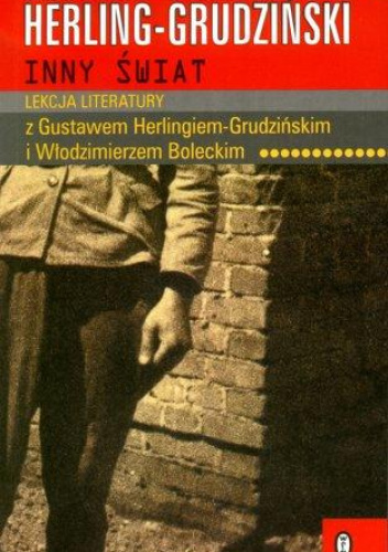 Inny świat. Lekcja literatury z Gustawem Herlingiem - Grudzińskim i Włodzimierzem Boleckim