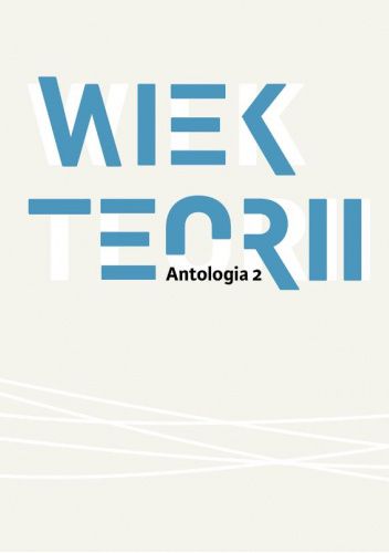 Wiek teorii. Antologia. Tom 2