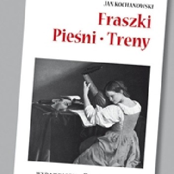 Fraszki. Pieśni. Treny - opracowanie lektury
