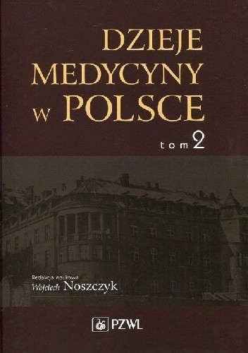 Dzieje medycyny w Polsce. Tom 2. Lata 1914-1944
