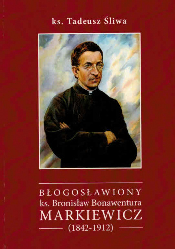 Błogosławiony ks. Bronisław Bonawentura Markiewicz (1842-1912)