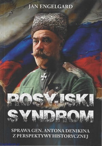 Rosyjski syndrom - sprawa gen. Antona Denikina z perspektywy historycznej