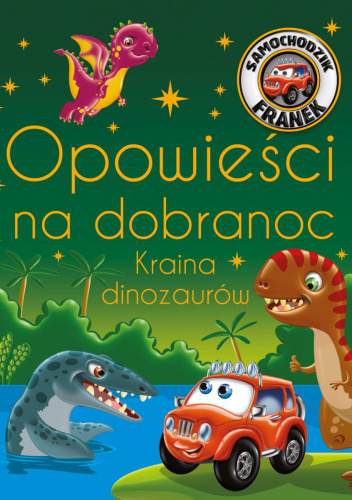 Samochodzik Franek. Opowieści na dobranoc. Kraina dinozaurów