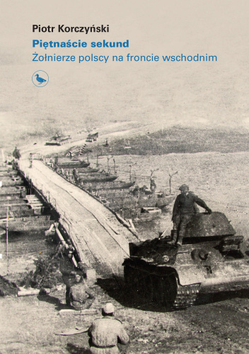 Piętnaście sekund. Żołnierze polscy na froncie wschodnim