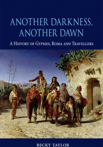 Another Darkness, Another Dawn: A History of Gypsies, Roma and Travellers