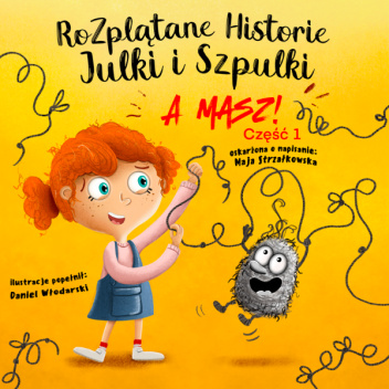 Rozplątane Historie Julki i Szpulki cz. 1 "A masz"