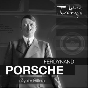 Ferdynand Porsche. Inżynier Hitlera i jego następcy (1875-2020)