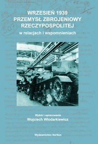 Wrzesień 1939. Przemysł zbrojeniowy Rzeczypospolitej w relacjach i wspomnieniach
