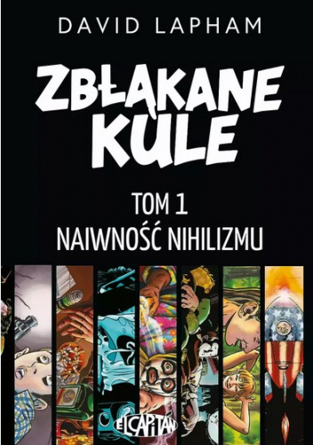 Zbłąkane kule. Tom 1. Naiwność nihilizmu