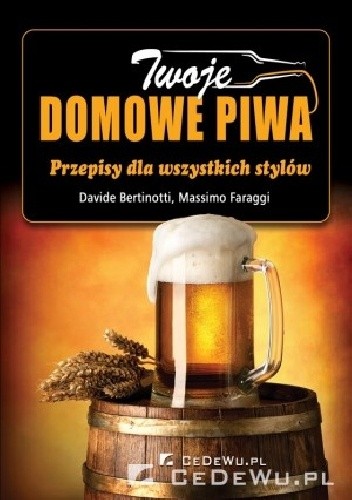 Twoje domowe piwa. Przepisy dla wszystkich stylów