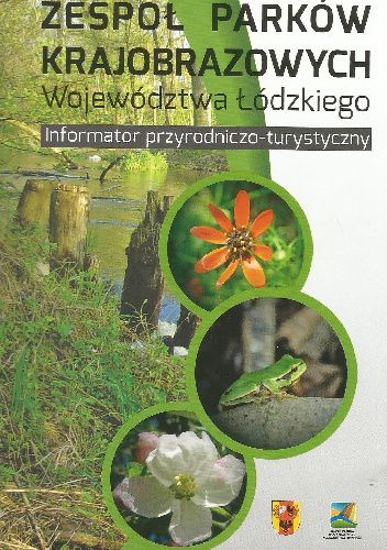 Zespół Parków Krajobrazowych Województwa Łódzkiego. Informator przyrodniczo-turystyczny
