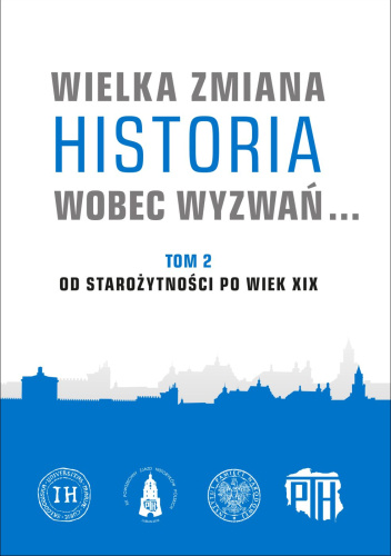„Wielka zmiana. Historia wobec wyzwań…”. Pamiętnik XX Powszechnego Zjazdu Historyków Polskich w Lublinie, 18-20 września 2019 roku, t. 2: Od starożytności po wiek XIX