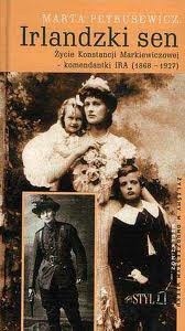 Irlandzki sen: Życie Konstancji Markiewiczowej - komendantki IRA (1868-1927)
