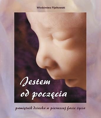 Jestem od poczęcia. Pamiętnik dziecka w pierwszej fazie życia