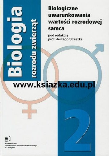 Biologia rozrodu zwierząt 2: Biologiczne uwarunkowania wartości rozrodowej samca
