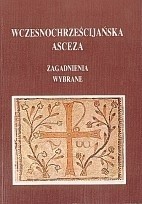 Wczesnochrześcijańska asceza. Zagadnienia wybrane