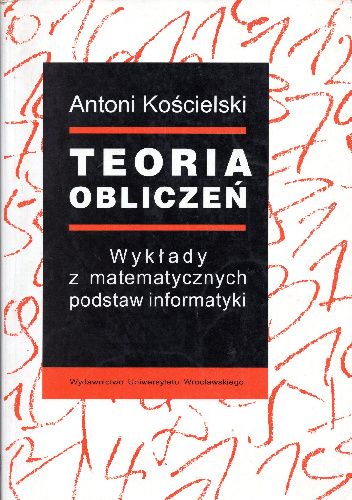 Teoria obliczeń. Wykłady z matematycznych podstaw informatyki