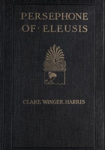 Persephone of Eleusis : a romance of Ancient Greece