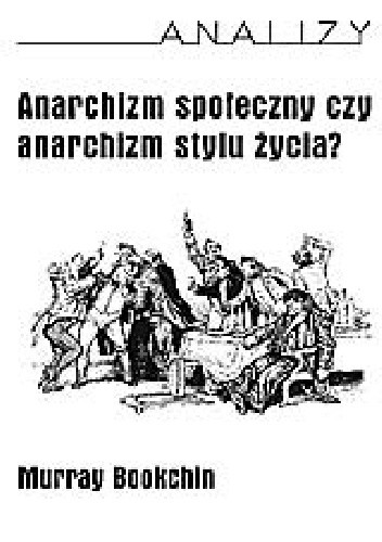 Anarchizm społeczny czy anarchizm stylu życia?