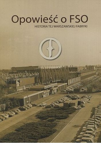 Opowieść o FSO: Historia tej warszawskiej fabryki