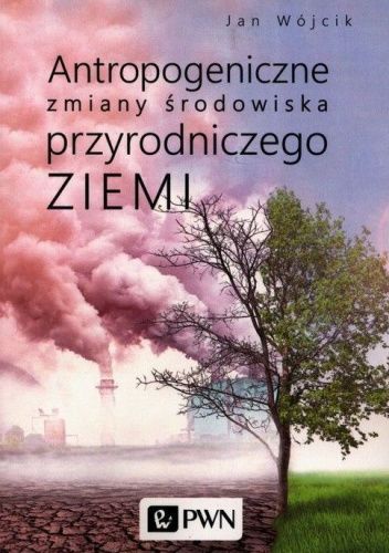 Antropogeniczne zmiany środowiska przyrodniczego Ziemi
