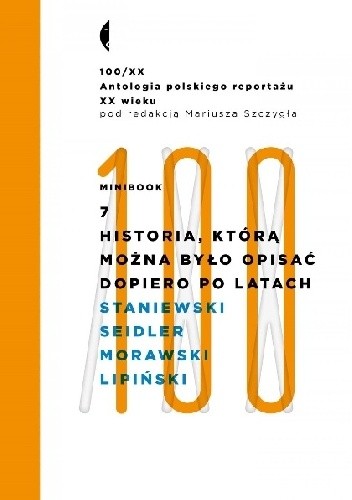 Minibook 7. Historia, którą można było opisać dopiero po latach. Antologia 100/XX