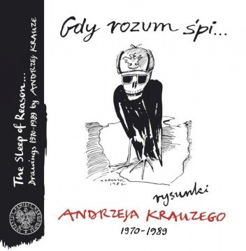 Gdy rozum śpi... Rysunki Andrzeja Krauzego 1970–1989