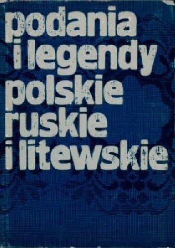Podania i legendy polskie, ruskie i litewskie