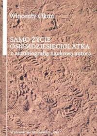 Samo życie osiemdziesięciolatka z autobiografią naukową autora