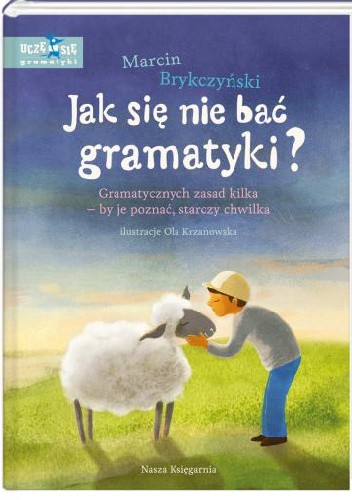 Jak się nie bać gramatyki? Gramatycznych zasad kilka – by je poznać, starczy chwilka