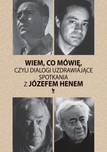 Wiem co mówię, czyli dialogi uzdrawiające. Spotkania z Józefem Henem