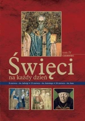 Święci na każdy dzień. Tom IV: czerwiec