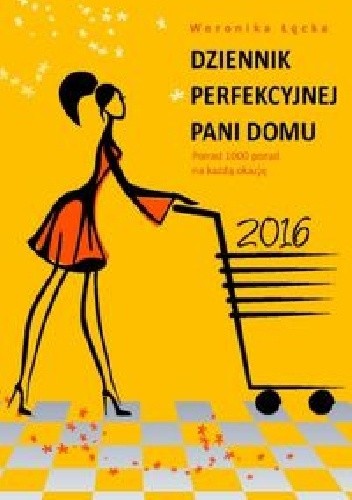 Dziennik perfekcyjnej pani domu 2015. Ponad 1000 porad na każdą okazję