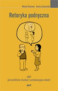 Retoryka podręczna, czyli jak wnikliwie słuchać i przekonująco mówić