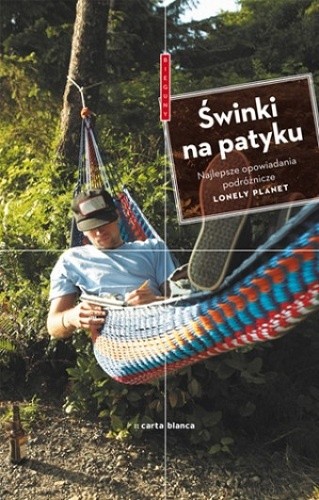 Świnki na patyku. Najlepsze opowiadania podróżnicze Lonely Planet