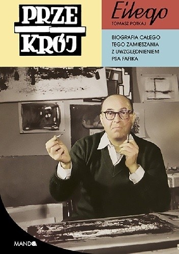 „Przekrój” Eilego. Biografia całego tego zamieszania z uwzględnieniem psa Fafika