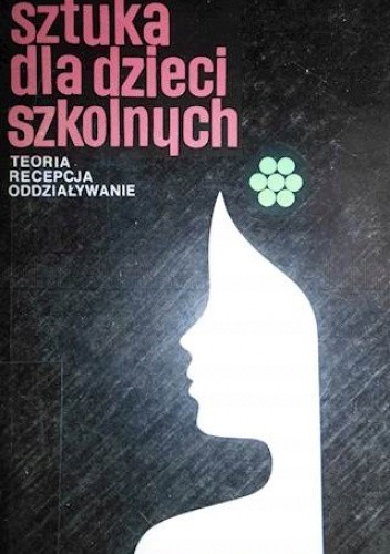 Sztuka dla dzieci szkolnych : teoria - recepcja - oddziaływanie