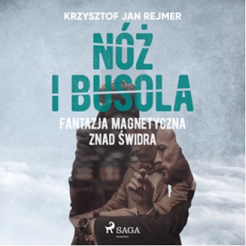 Nóż i busola. Fantazja magnetyczna znad Świdra