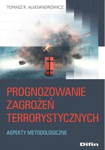 Prognozowanie zagrożeń terrorystycznych. Aspekty metodologiczne