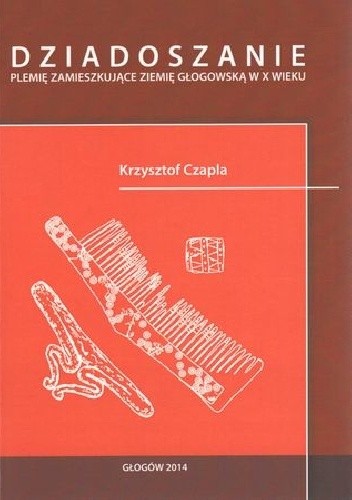 DZIADOSZANIE. PLEMIĘ ZAMIESZKUJĄCE ZIEMIĘ GŁOGOWSKĄ W X WIEKU