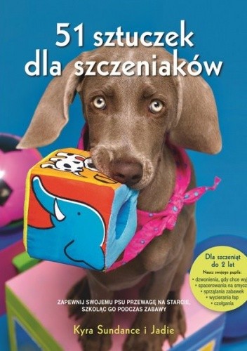 51 sztuczek dla szczeniaków. Jak aktywizować swojego pupila, krok po kroku