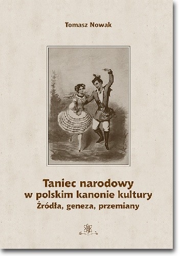 Taniec narodowy w polskim kanonie kultury. Źródła, geneza, przemiany