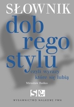 Słownik dobrego stylu, czyli wyrazy które się lubią