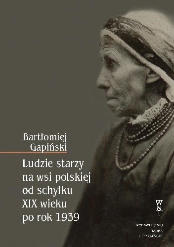 Ludzie starzy na wsi polskiej od schyłku XIX wieku po roku 1939
